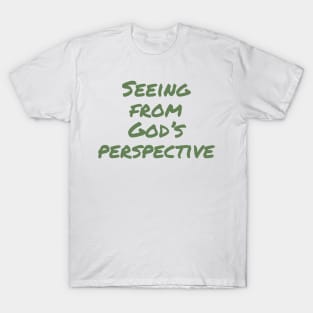 Seeing from God's perspective T-Shirt